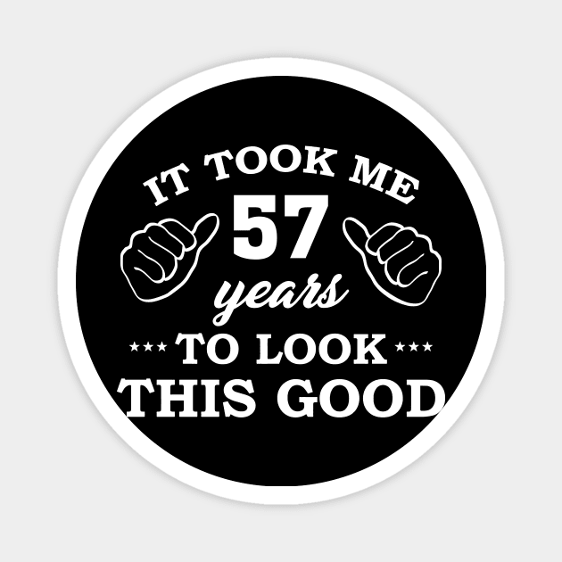 Birthday It Took 57 Years To Look This Good Funny Magnet by super soul